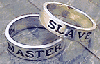 Master or Slave Rings - Word rings say it all.  Master or slave these beautifully crafted rings are perfect on a necklace as well as on a finger.  You must specify size - available from us in small to x-large.